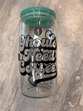Load image into Gallery viewer, ghouls need coffee glass 16oz cup
