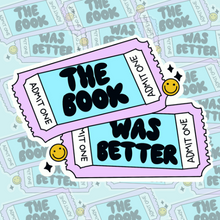 Load image into Gallery viewer, The Book Was Better Ticket Sticker
