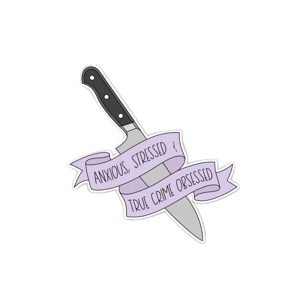Anxious, Stressed & True Crime Obsessed Sticker