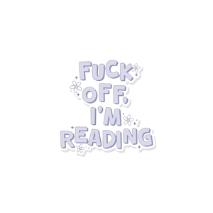 Fuck off, I'm Reading Sticker