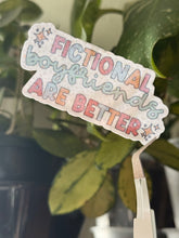 Load image into Gallery viewer, Fictional boyfriends are better
