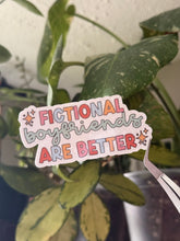 Load image into Gallery viewer, Fictional boyfriends are better
