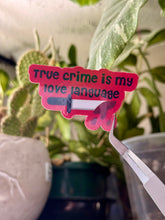 Load image into Gallery viewer, True Crime Is My Love Language Sticker
