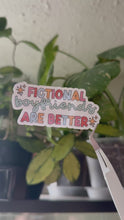 Load and play video in Gallery viewer, Fictional boyfriends are better
